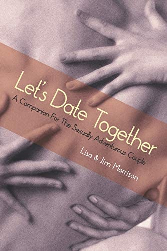 Let's Date Together A Companion for the Sexually Adventurous Couple