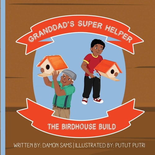 Granddad's Super Helper, The Birdhouse Build Granddad's Super Helper Series - 1