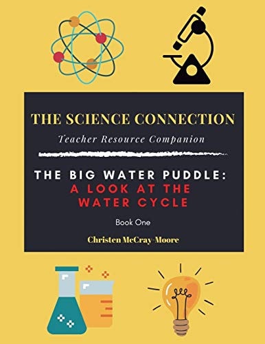 The Science Connection - Teacher Resource Companion The Big Water Puddle: a Look at the Water Cycle