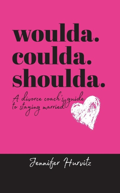 woulda. coulda. shoulda.: A divorce coachs guide to staying married