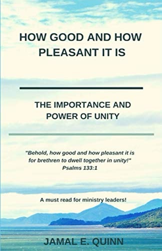 How Good and How Pleasant It Is The Importance and Power of Unity