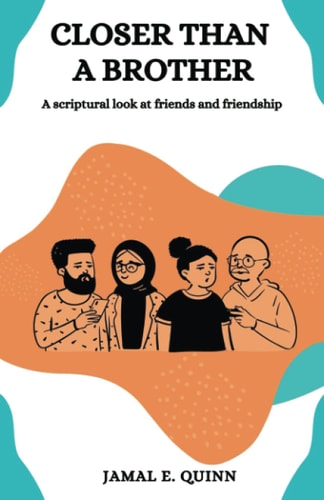 Closer Than a Brother A Scriptural Look at Friends and Friendship