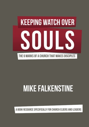Keeping Watch Over Souls The 6 Marks of a Church That Makes Disciples