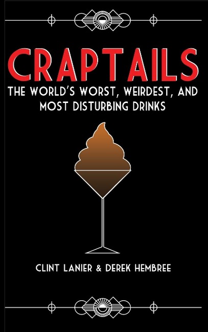 Craptails: The Worlds Worst, Weirdest, and Most Disturbing Drinks