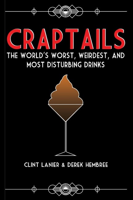 Craptails: The Worlds Worst, Weirdest, and Most Disturbing Drinks