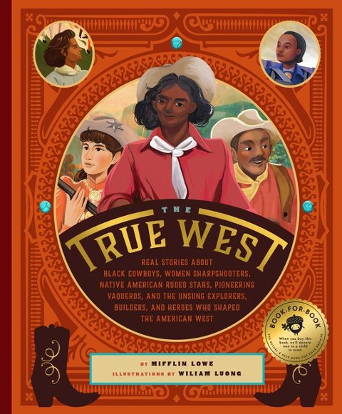 The True West: Real Stories about Black Cowboys, Women Sharpshooters, Native American Rodeo Stars, Pioneering Vaqueros, and the Unsung Explorers, Builders, and Heroes Who Shaped the American West