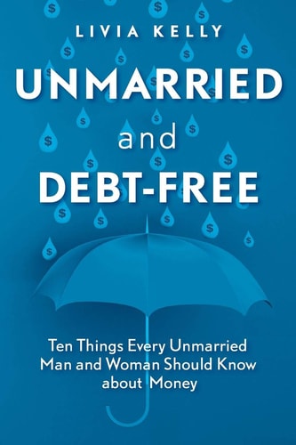 Unmarried and Debt-Free Ten Things Every Unmarried Man and Woman Should Know about Money