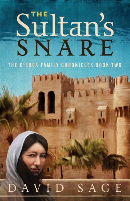 The Sultans Snare: The OShea Family Chronicles Book Two