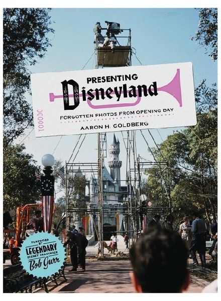 Presenting Disneyland: Forgotten Photographs From Opening Day