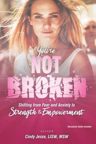 You're Not Broken Shifting from Fear and Anxiety to Strength & Empowerment