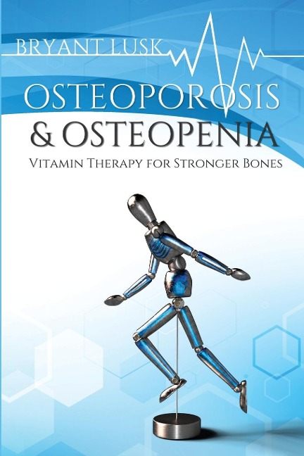 OSTEOPOROSIS & OSTEOPENIA: VITAMIN THERAPY FOR STRONGER BONES