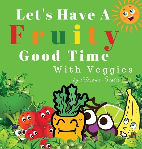 Lets Have A Fruity Good Time With Veggies