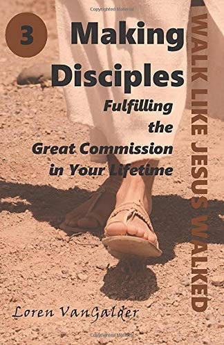 Making Disciples Fulfilling the Great Commission in Your Lifetime