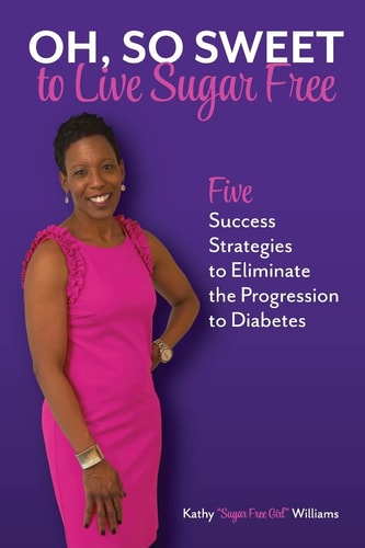 Oh, So Sweet to Live Sugar Free Five Success Strategies to Eliminate the Progression to Diabetes