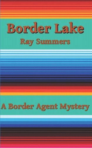 Border Lake A Border Agent Mystery