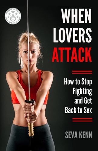 When Lovers Attack How to Stop Fighting and Get Back to Sex