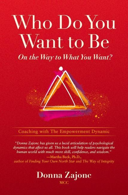 Who Do You Want to Be on the Way to What You Want?: Coaching with the Empowerment Dynamic