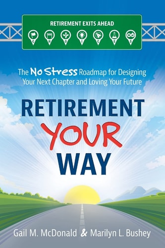 Retirement Your Way The No Stress Roadmap for Designing Your Next Chapter and Loving Your Future