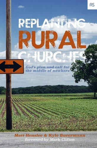 Replanting Rural Churches God's Plan and Call for the Middle of Nowhere