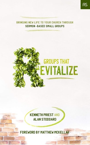 Groups that Revitalize Bringing New Life to Your Church Through Sermon-Based Small Groups