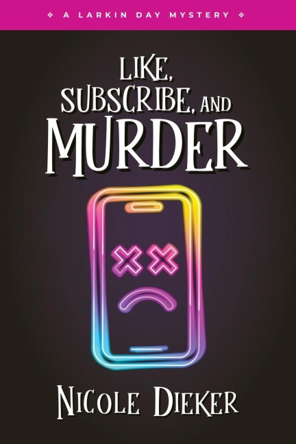 Like, Subscribe, and Murder: A Larkin Day Mystery