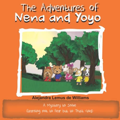 The Adventures of Nena and Yoyo a Mystery to Solve (Learning Not to Fear But to Trust God)