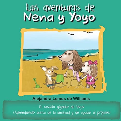 Las Aventuras de Nena Y Yoyo El Castillo Gigante de Yoyo (Aprendiendo Acerca de la Amistad Y de Ayudar Al Prójimo)