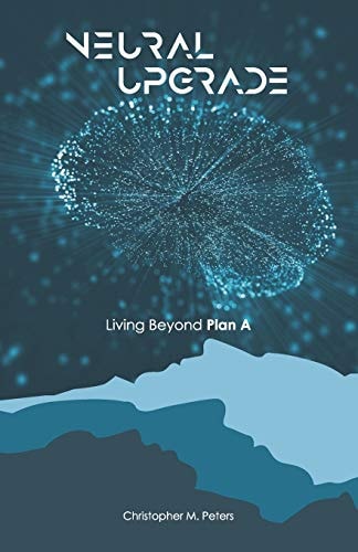 Neural Upgrade Living Beyond Plan A