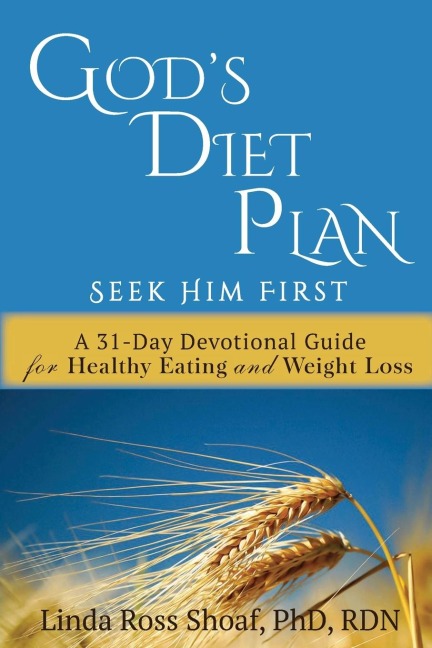 Gods Diet Plan: Seek Him First: A 31-Day Devotional Guide for Healthy Eating and Weight Loss