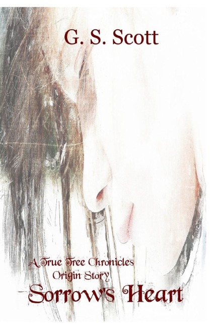 Sorrows Heart: A True Tree Chronicles Origin Story