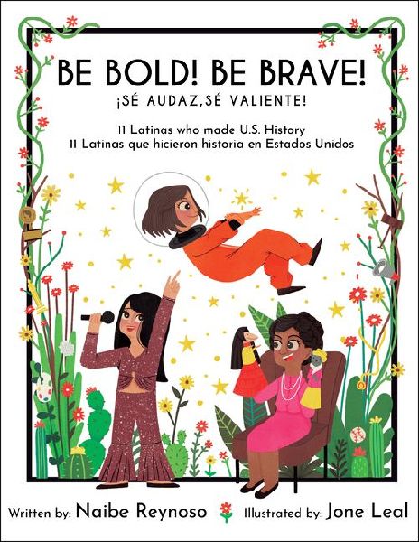 Be Bold! Be Brave!: 11 Latinas Who Made U.S. History