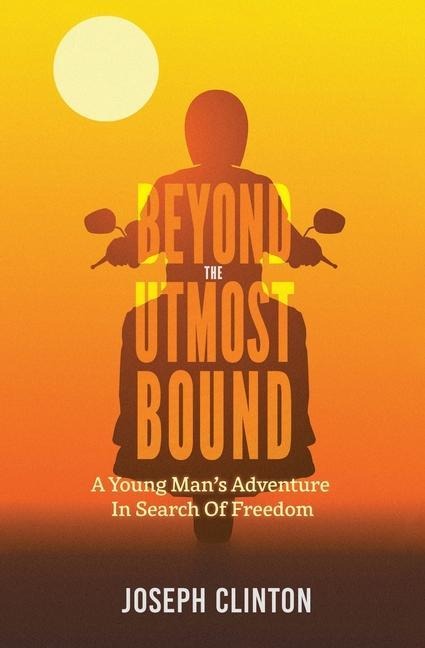 Beyond the Utmost Bound: A young mans adventure in search of freedom