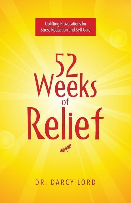 52 Weeks of Relief: Uplifting Provocations for Stress Reduction and Self-Care