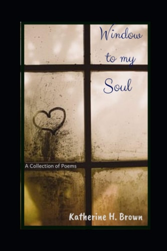 Window to My Soul A Collection of Poems