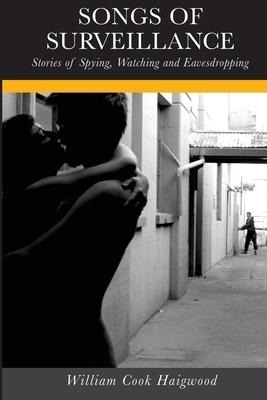 Songs of Surveillance: Stories of Spying, Watching and Eavesdropping