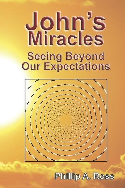 Johns Miracles: Seeing Beyond Our Expectations