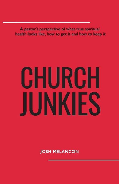 Church Junkies: A pastors perspective of what true spiritual health looks like, how to get it and how to keep it
