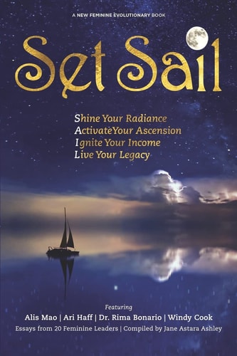 Set Sail Shine Your Radiance, Activate Your Ascension, Ignite Your Income, Live Your Legacy
