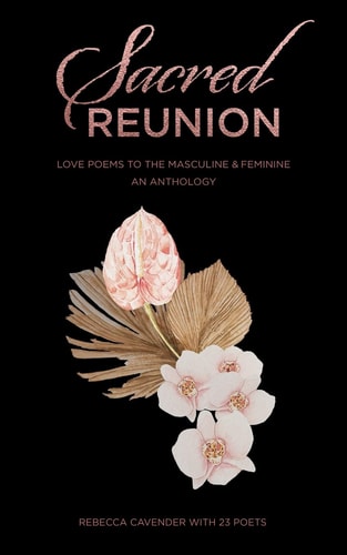 Sacred Reunion Love Poems to the Masculine and Feminine - an Anthology
