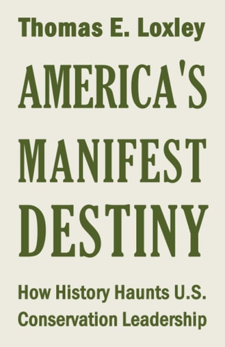 America's Manifest Destiny How History Haunts U. S. Conservation Leadership