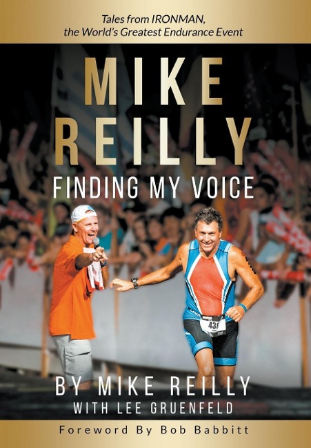 MIKE REILLY Finding My Voice: Tales From IRONMAN, the Worlds Greatest Endurance Event