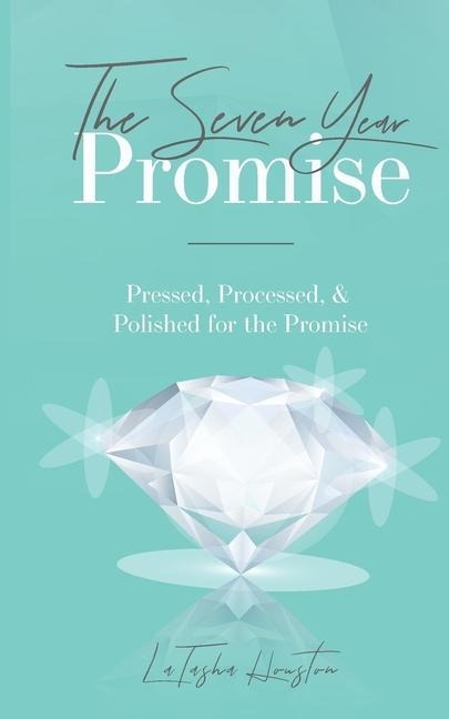 The Seven Year Promise: Pressed, Processed, & Polished for the Promise