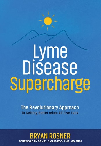 Lyme Disease Supercharge The Revolutionary Approach to Getting Better When All Else Fails