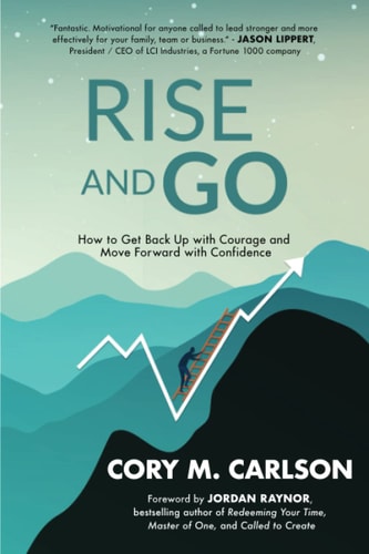 Rise and Go How to Get Back Up with Courage and Move Forward with Confidence