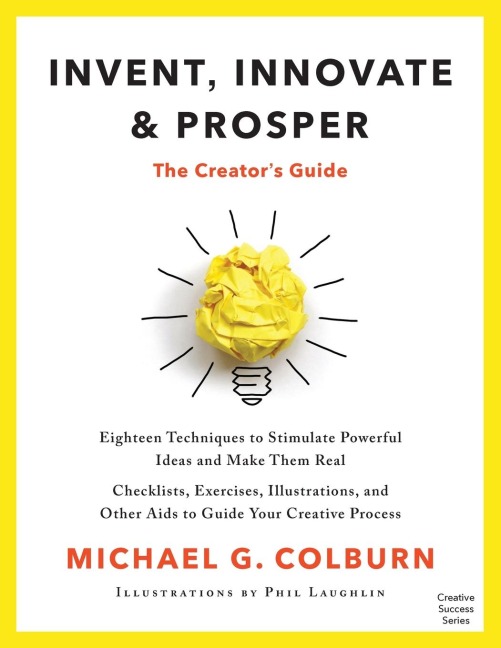 Invent, Innovate, and Prosper: The Creators Guide