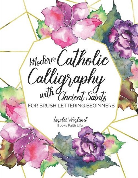 Modern Catholic Calligraphy With Ancient Saints: For Brush Lettering Beginners