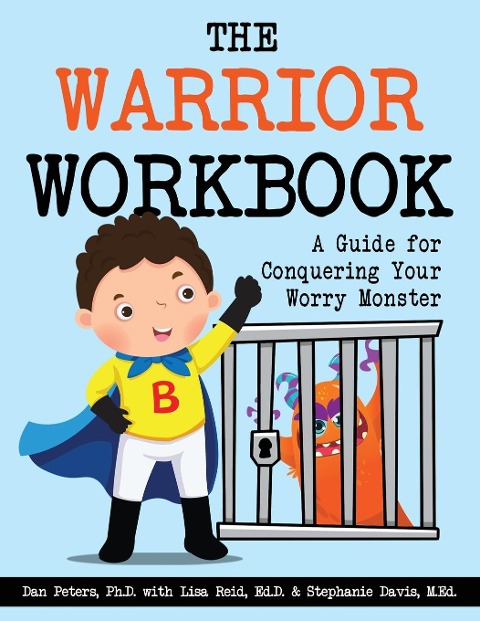 The Warrior Workbook: A Guide for Conquering Your Worry Monster (Blue Cape)