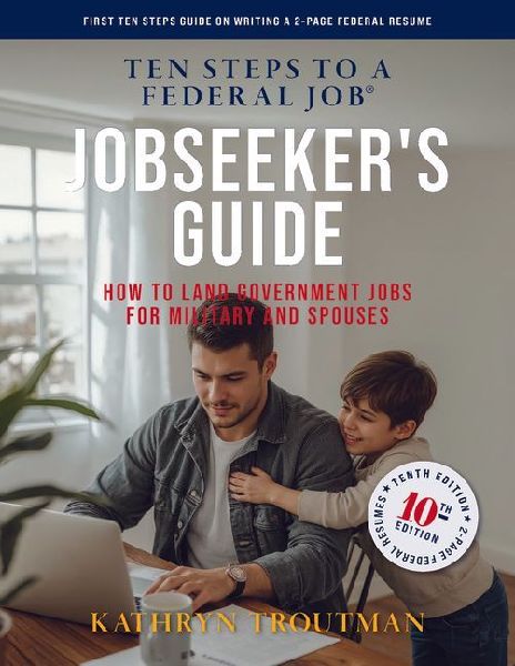 Jobseeker's Guide, 10th Edition, Ten Steps to a Federal Job: How to Land Government Jobs for Military and Spouses