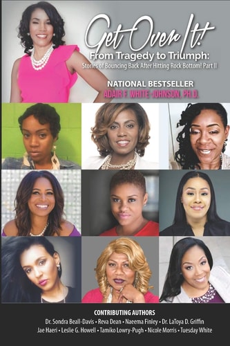 Get Over It! from Tragedy to Triumph Stories of Bouncing Back After Hitting Rock Bottom