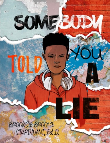 Somebody Told You a Lie A Poetic Story for Young Men